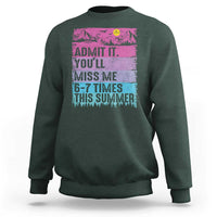Funny Last Day Sweatshirt Admit It You Will Miss Me 6-7 Times This Summer