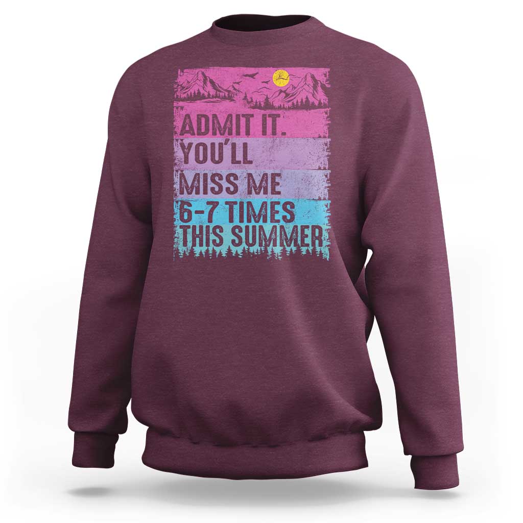 Funny Last Day Sweatshirt Admit It You Will Miss Me 6-7 Times This Summer