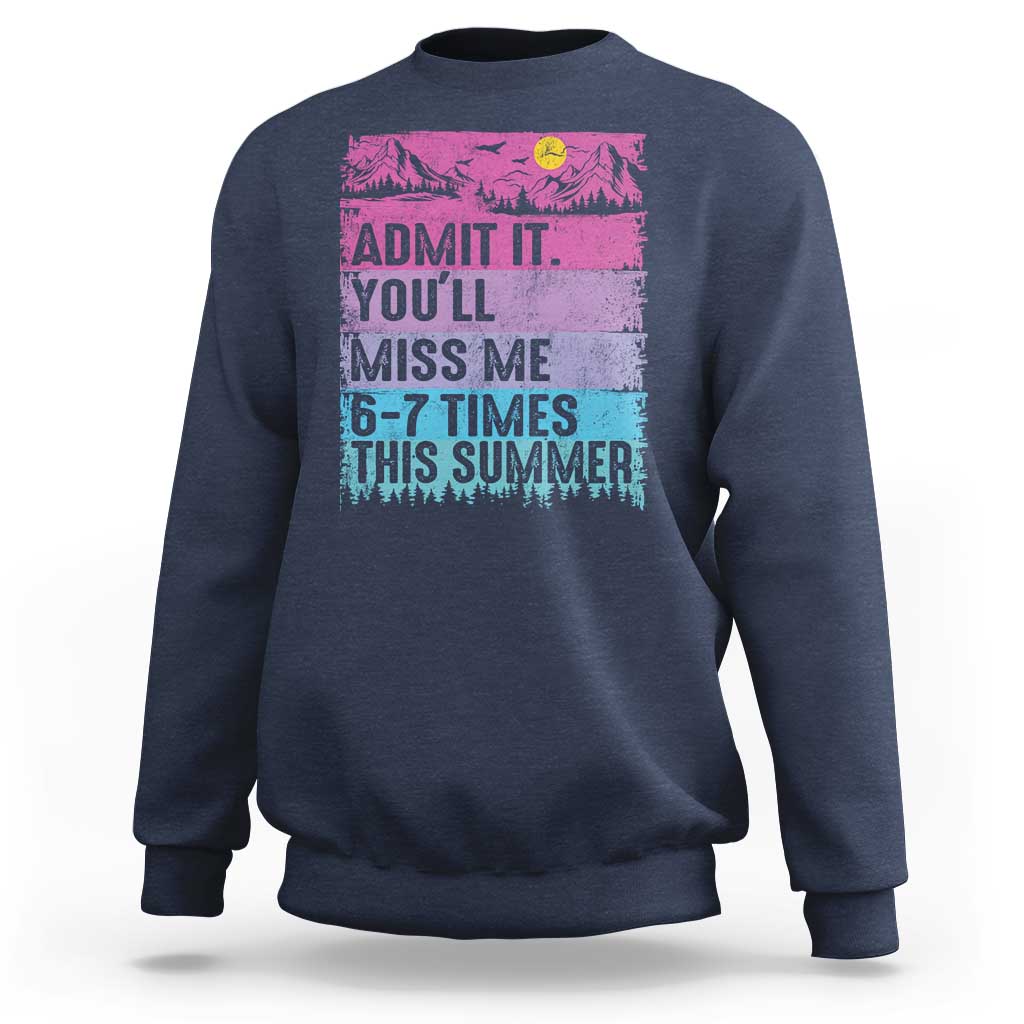 Funny Last Day Sweatshirt Admit It You Will Miss Me 6-7 Times This Summer