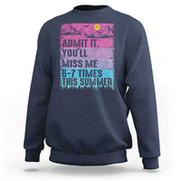 Funny Last Day Sweatshirt Admit It You Will Miss Me 6-7 Times This Summer