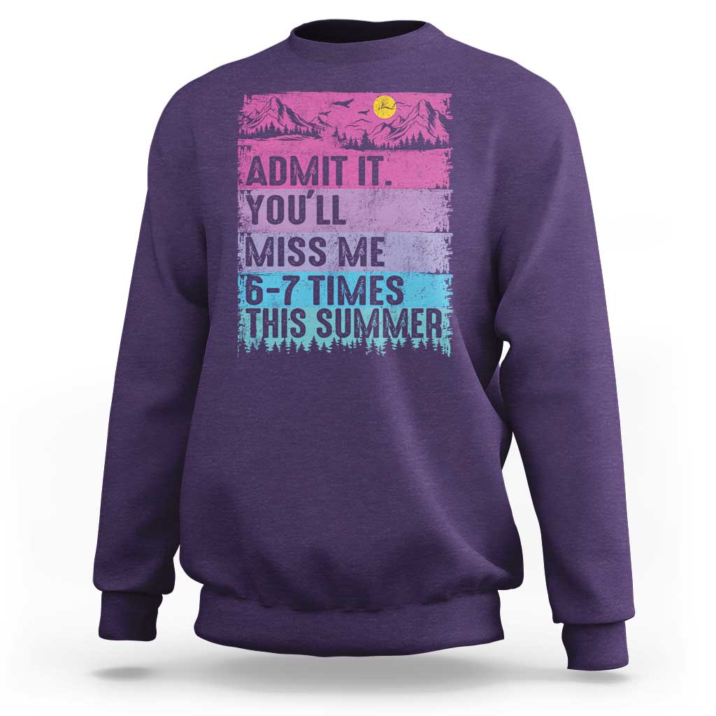 Funny Last Day Sweatshirt Admit It You Will Miss Me 6-7 Times This Summer