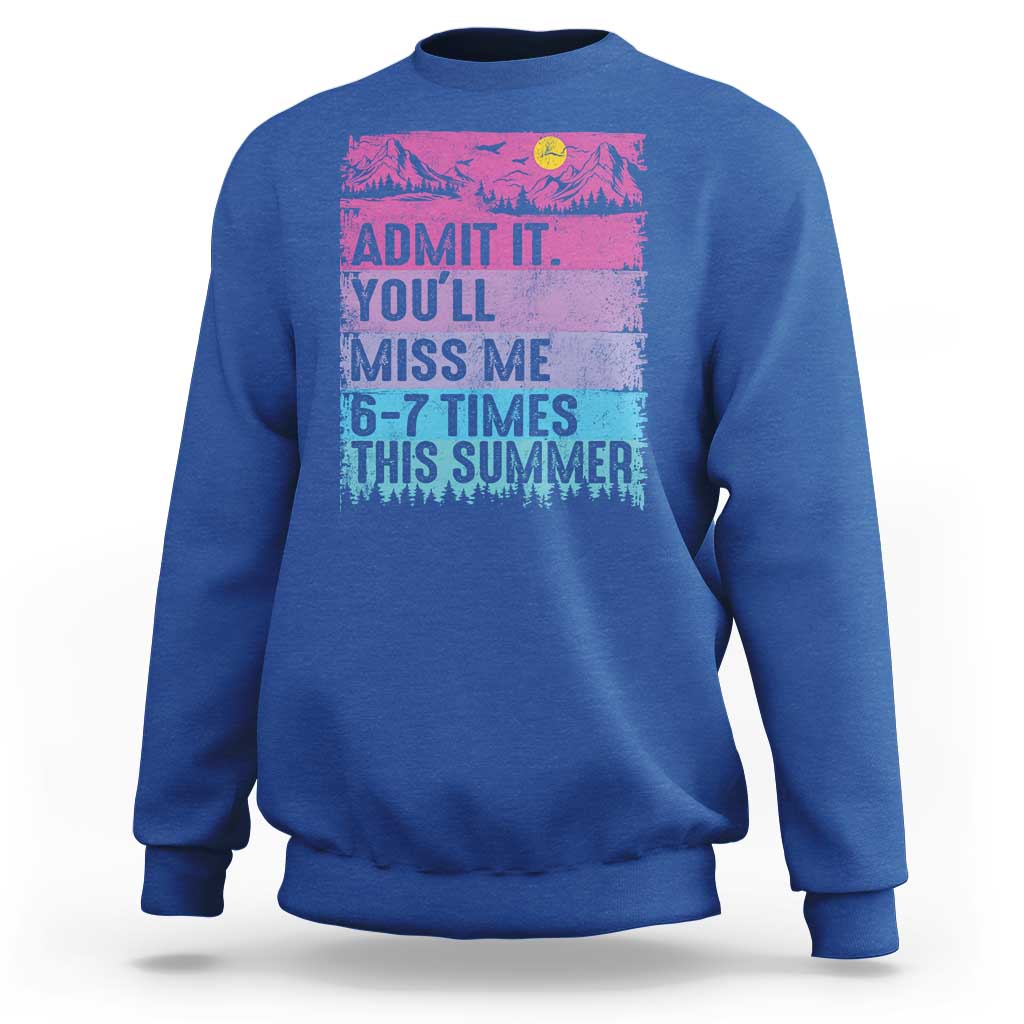 Funny Last Day Sweatshirt Admit It You Will Miss Me 6-7 Times This Summer