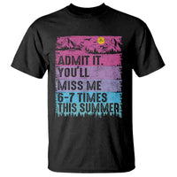 Funny Last Day T Shirt Admit It You Will Miss Me 6-7 Times This Summer