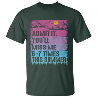 Funny Last Day T Shirt Admit It You Will Miss Me 6-7 Times This Summer