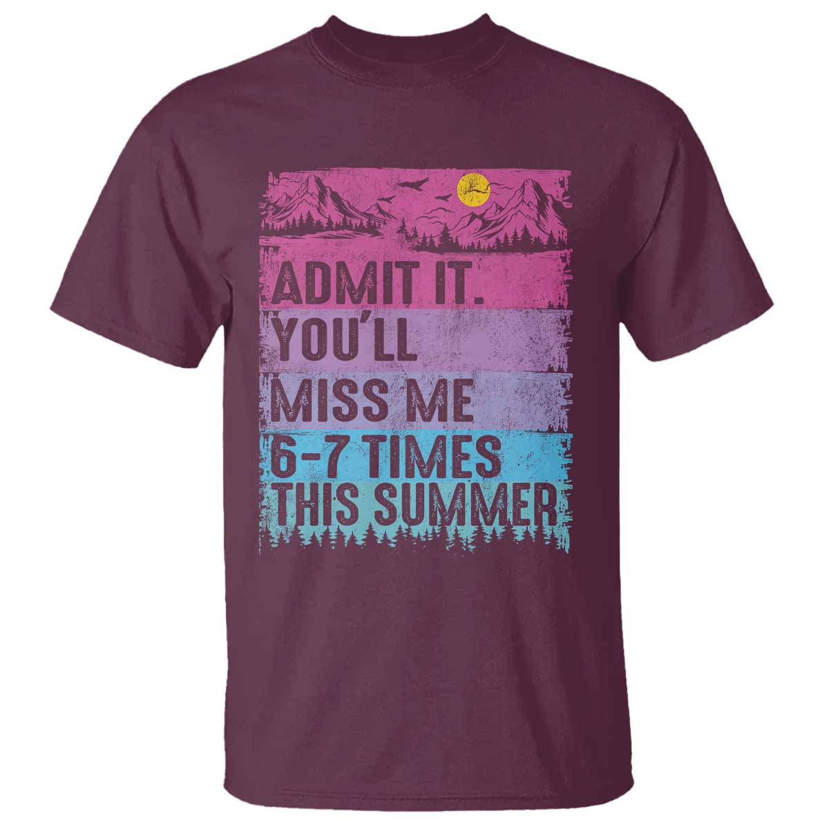 Funny Last Day T Shirt Admit It You Will Miss Me 6-7 Times This Summer