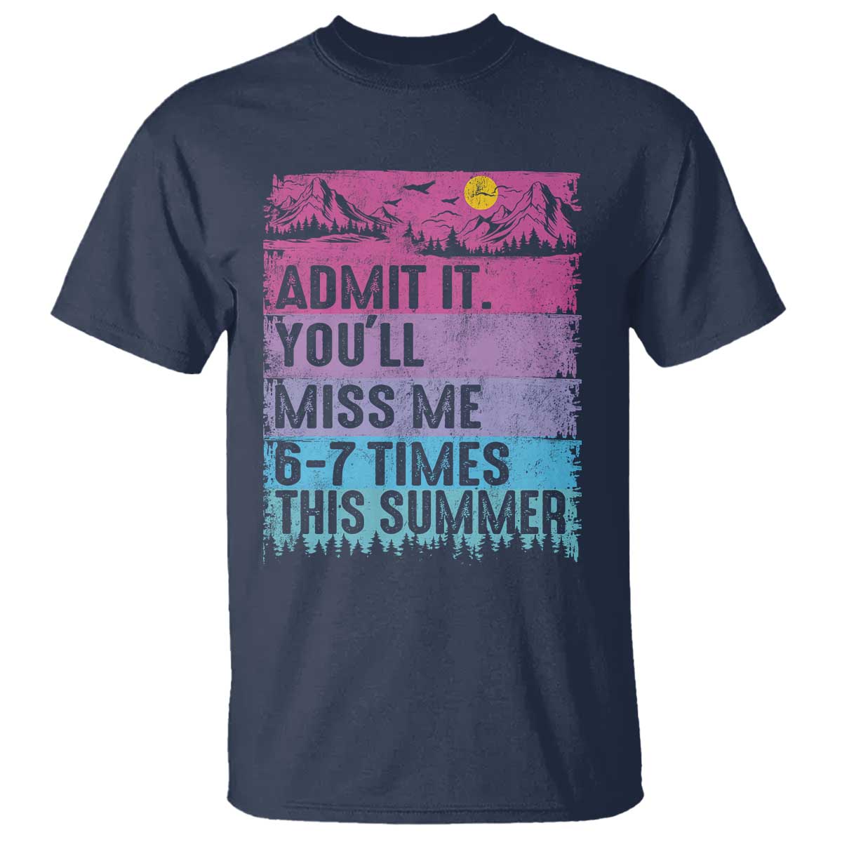 Funny Last Day T Shirt Admit It You Will Miss Me 6-7 Times This Summer
