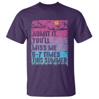 Funny Last Day T Shirt Admit It You Will Miss Me 6-7 Times This Summer
