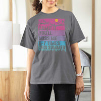 Funny Last Day T Shirt For Women Admit It You Will Miss Me 6-7 Times This Summer