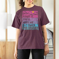 Funny Last Day T Shirt For Women Admit It You Will Miss Me 6-7 Times This Summer
