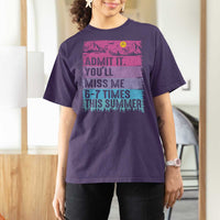 Funny Last Day T Shirt For Women Admit It You Will Miss Me 6-7 Times This Summer