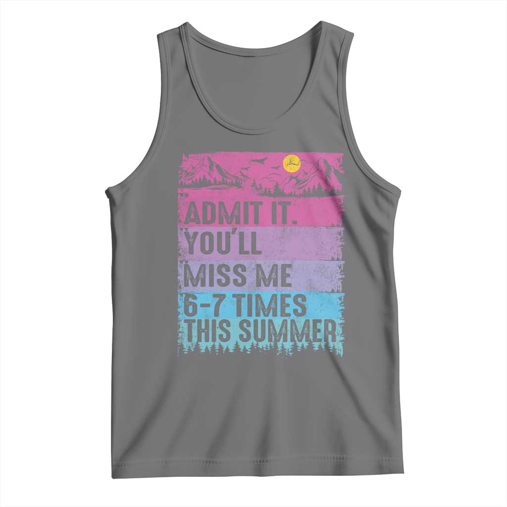Funny Last Day Tank Top Admit It You Will Miss Me 6-7 Times This Summer