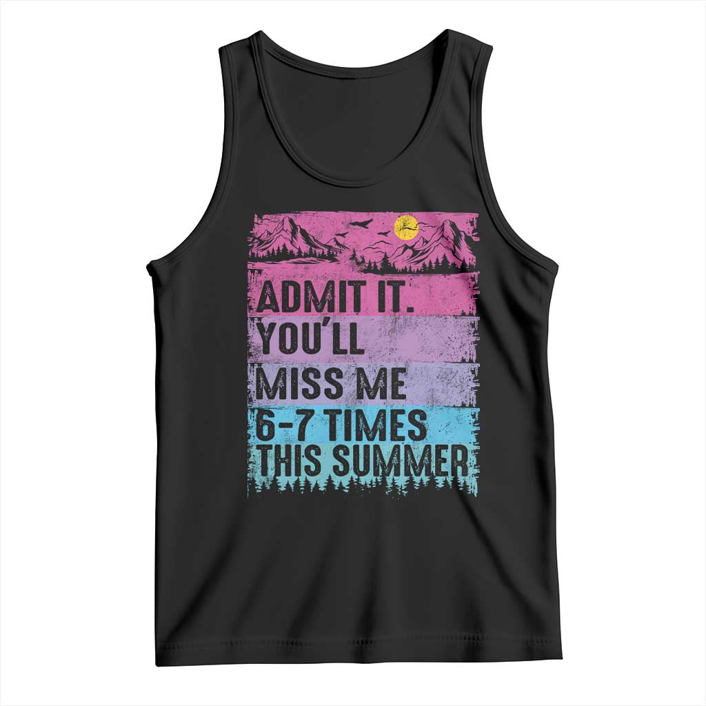 Funny Last Day Tank Top Admit It You Will Miss Me 6-7 Times This Summer