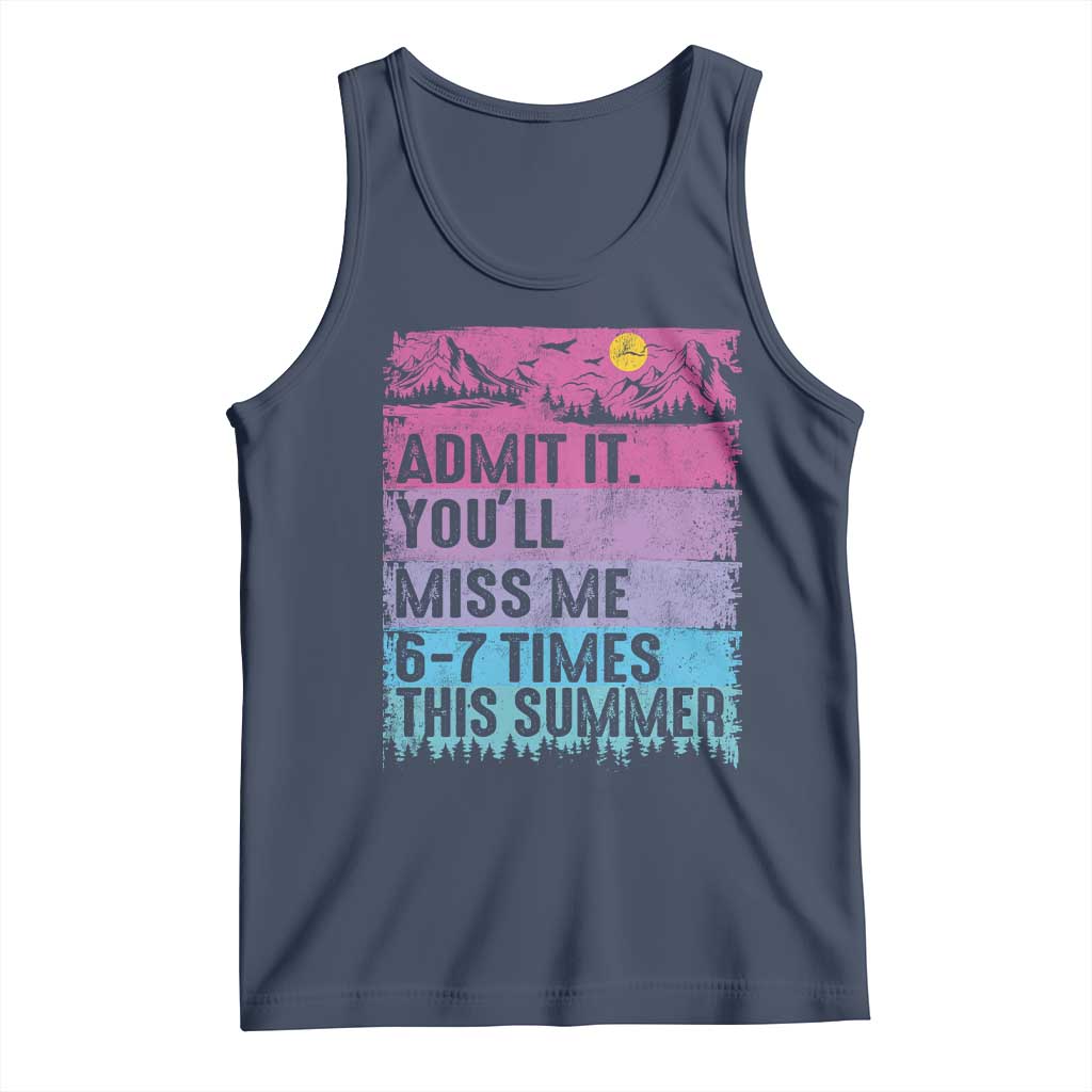 Funny Last Day Tank Top Admit It You Will Miss Me 6-7 Times This Summer