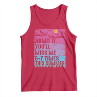 Funny Last Day Tank Top Admit It You Will Miss Me 6-7 Times This Summer