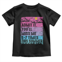 Funny Last Day Toddler T Shirt Admit It You Will Miss Me 6-7 Times This Summer