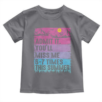 Funny Last Day Toddler T Shirt Admit It You Will Miss Me 6-7 Times This Summer