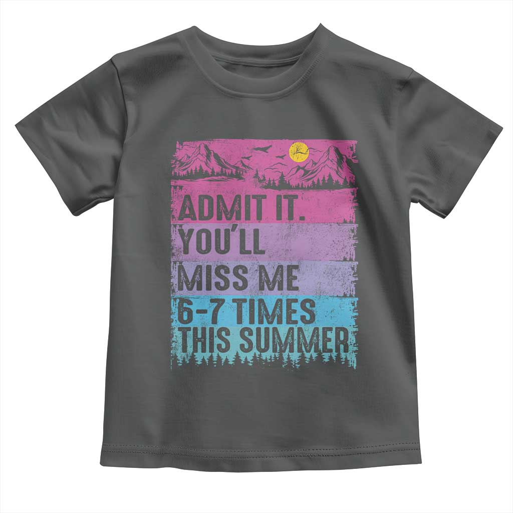 Funny Last Day Toddler T Shirt Admit It You Will Miss Me 6-7 Times This Summer