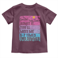 Funny Last Day Toddler T Shirt Admit It You Will Miss Me 6-7 Times This Summer