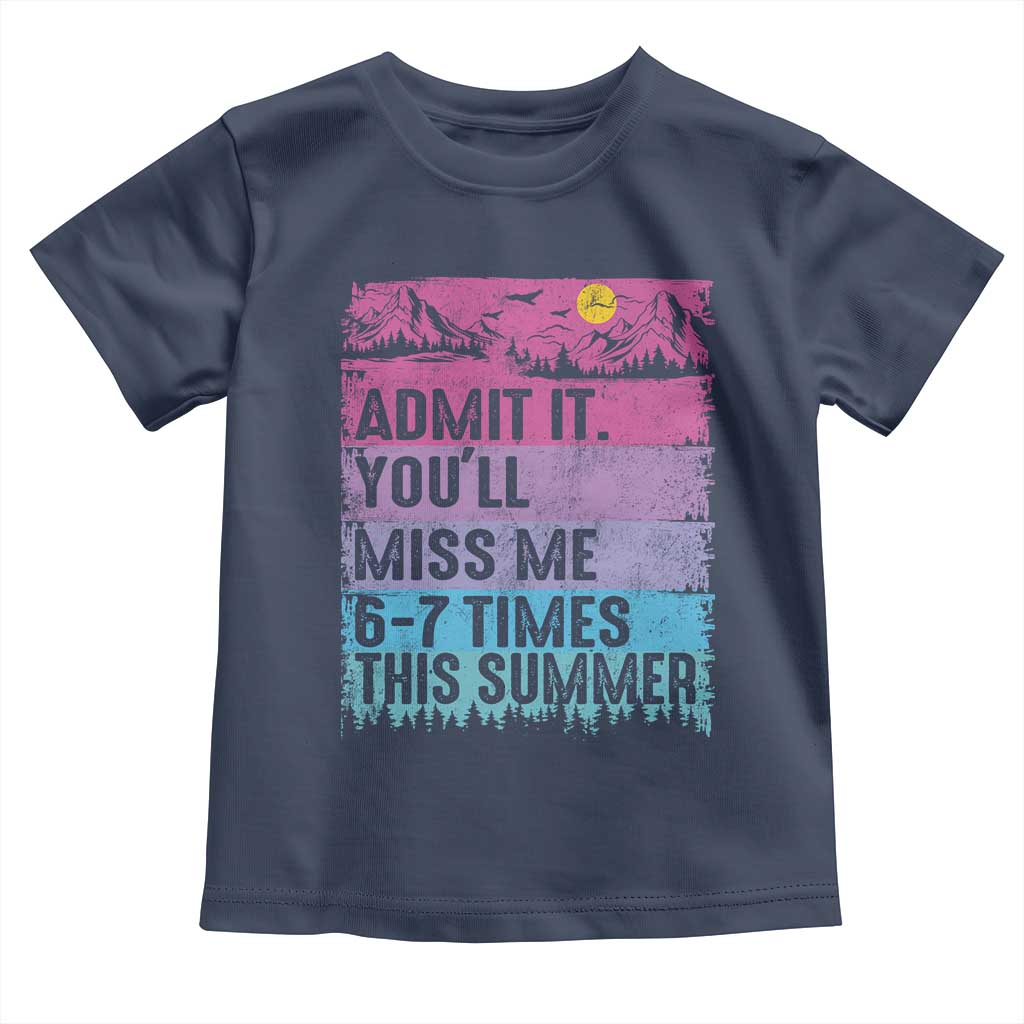 Funny Last Day Toddler T Shirt Admit It You Will Miss Me 6-7 Times This Summer