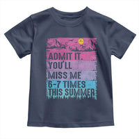 Funny Last Day Toddler T Shirt Admit It You Will Miss Me 6-7 Times This Summer