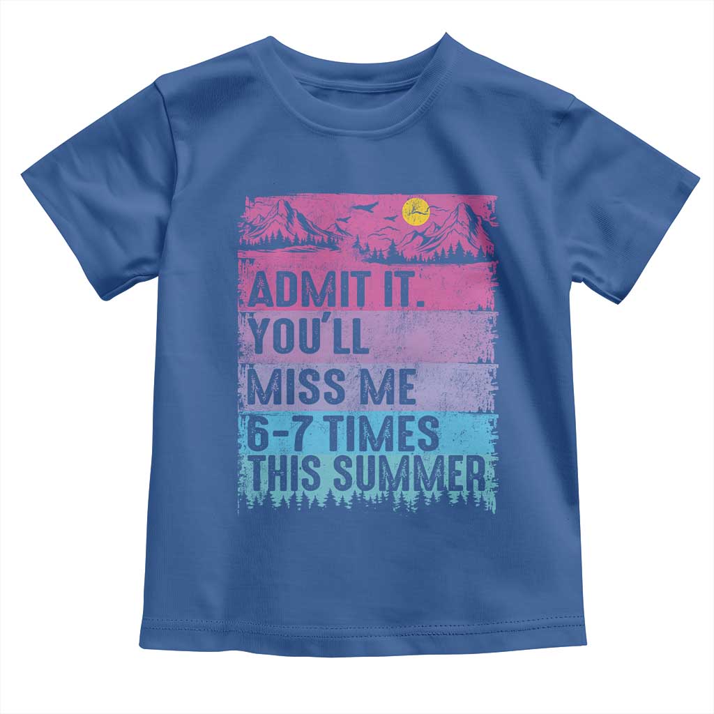 Funny Last Day Toddler T Shirt Admit It You Will Miss Me 6-7 Times This Summer