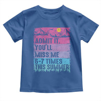 Funny Last Day Toddler T Shirt Admit It You Will Miss Me 6-7 Times This Summer