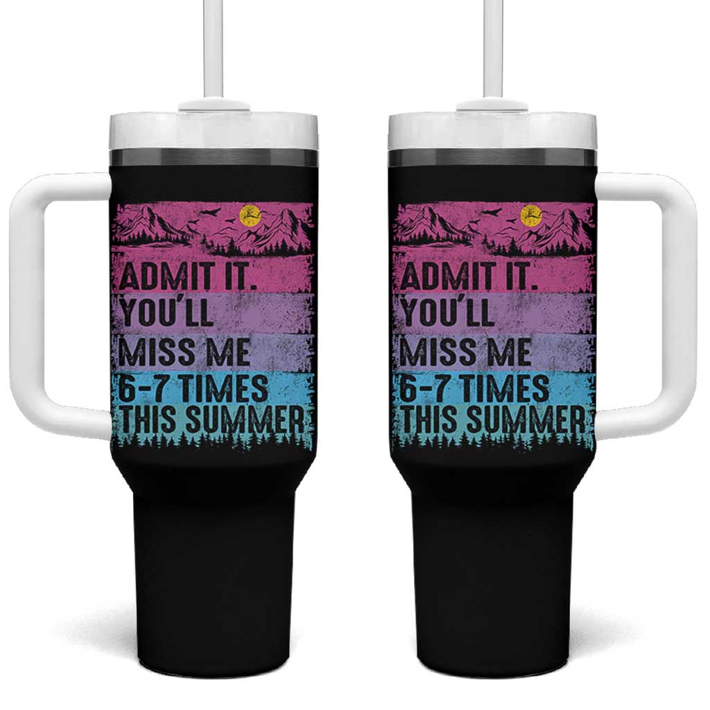 Funny Last Day Tumbler With Handle Admit It You Will Miss Me 6-7 Times This Summer