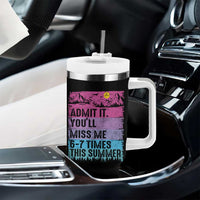 Funny Last Day Tumbler With Handle Admit It You Will Miss Me 6-7 Times This Summer