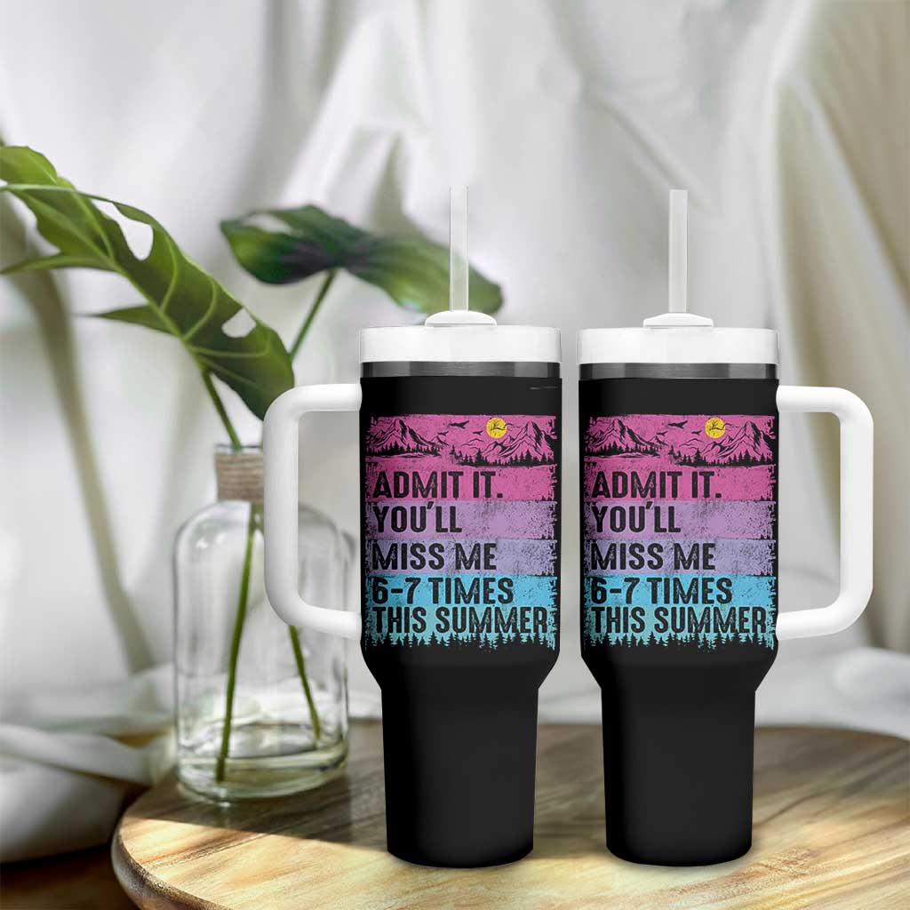 Funny Last Day Tumbler With Handle Admit It You Will Miss Me 6-7 Times This Summer