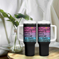 Funny Last Day Tumbler With Handle Admit It You Will Miss Me 6-7 Times This Summer