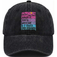 Funny Last Day Washed Cotton Baseball Cap Admit It You Will Miss Me 6-7 Times This Summer