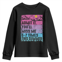Funny Last Day Youth Sweatshirt Admit It You Will Miss Me 6-7 Times This Summer