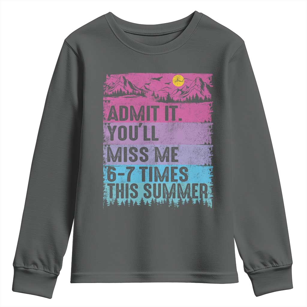Funny Last Day Youth Sweatshirt Admit It You Will Miss Me 6-7 Times This Summer