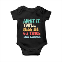 Funny Last Day Baby Onesie Retro Admit It You Will Miss Me 6-7 Times This Summer