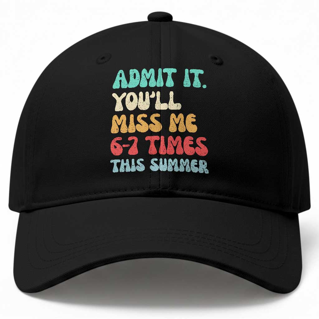 Funny Last Day Baseball Cap Retro Admit It You Will Miss Me 6-7 Times This Summer