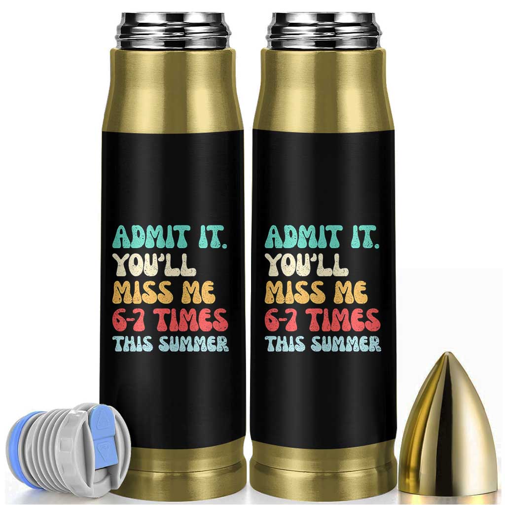 Funny Last Day Bullet Tumbler Retro Admit It You Will Miss Me 6-7 Times This Summer