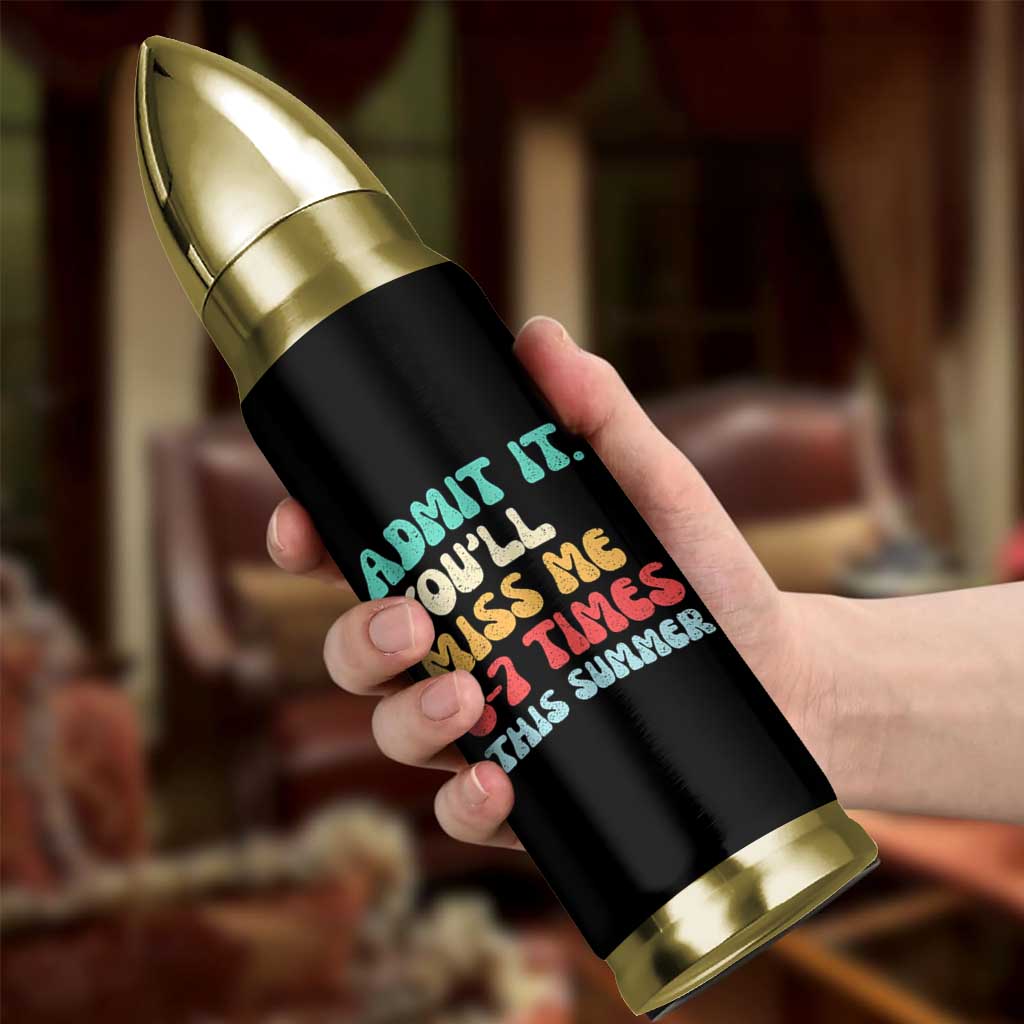 Funny Last Day Bullet Tumbler Retro Admit It You Will Miss Me 6-7 Times This Summer