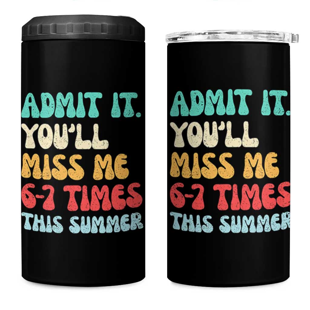 Funny Last Day 4 in 1 Can Cooler Tumbler Retro Admit It You Will Miss Me 6-7 Times This Summer