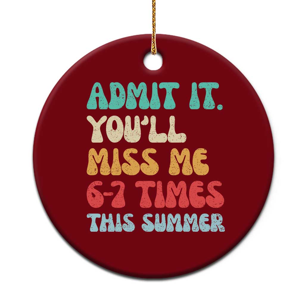 Funny Last Day Ceramic Ornament Retro Admit It You Will Miss Me 6-7 Times This Summer