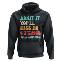 Funny Last Day Hoodie Retro Admit It You Will Miss Me 6-7 Times This Summer