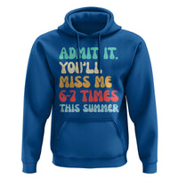 Funny Last Day Hoodie Retro Admit It You Will Miss Me 6-7 Times This Summer