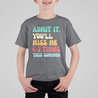 Funny Last Day T Shirt For Kid Retro Admit It You Will Miss Me 6-7 Times This Summer