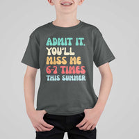 Funny Last Day T Shirt For Kid Retro Admit It You Will Miss Me 6-7 Times This Summer