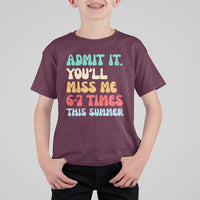 Funny Last Day T Shirt For Kid Retro Admit It You Will Miss Me 6-7 Times This Summer