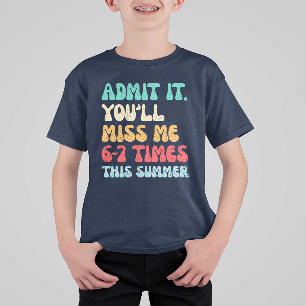 Funny Last Day T Shirt For Kid Retro Admit It You Will Miss Me 6-7 Times This Summer