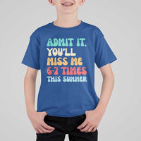 Funny Last Day T Shirt For Kid Retro Admit It You Will Miss Me 6-7 Times This Summer