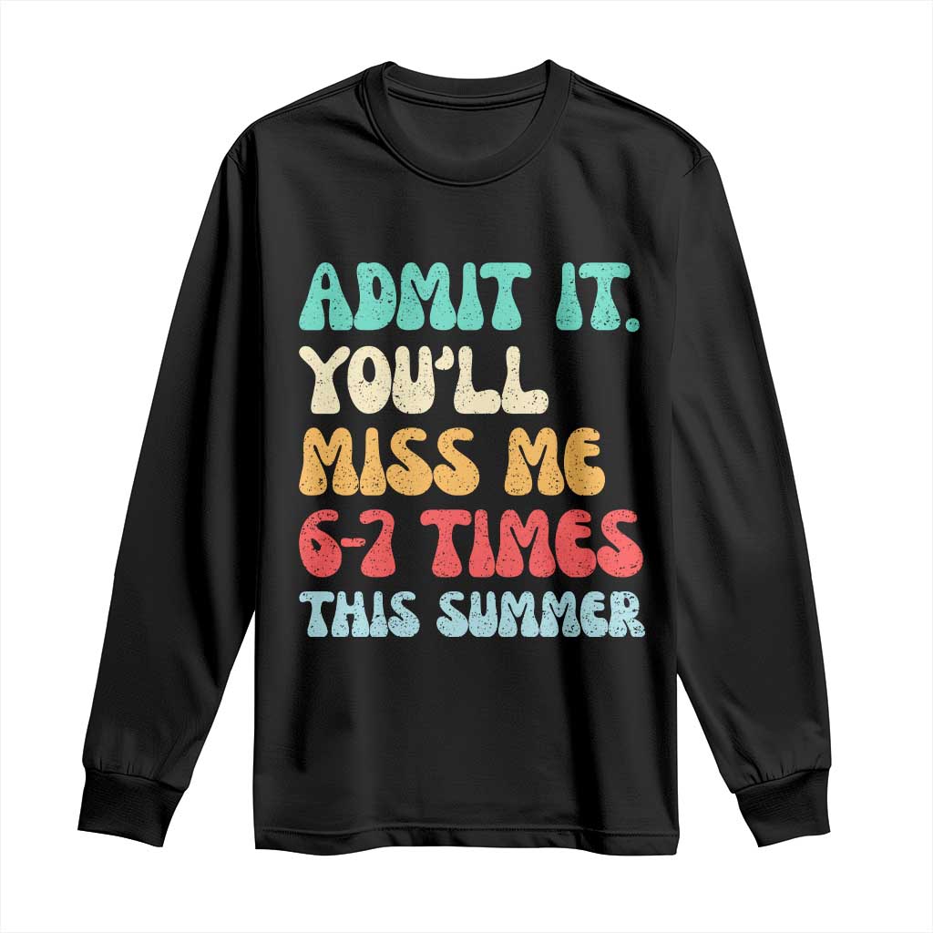 Funny Last Day Long Sleeve Shirt Retro Admit It You Will Miss Me 6-7 Times This Summer