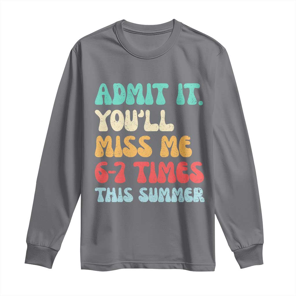 Funny Last Day Long Sleeve Shirt Retro Admit It You Will Miss Me 6-7 Times This Summer