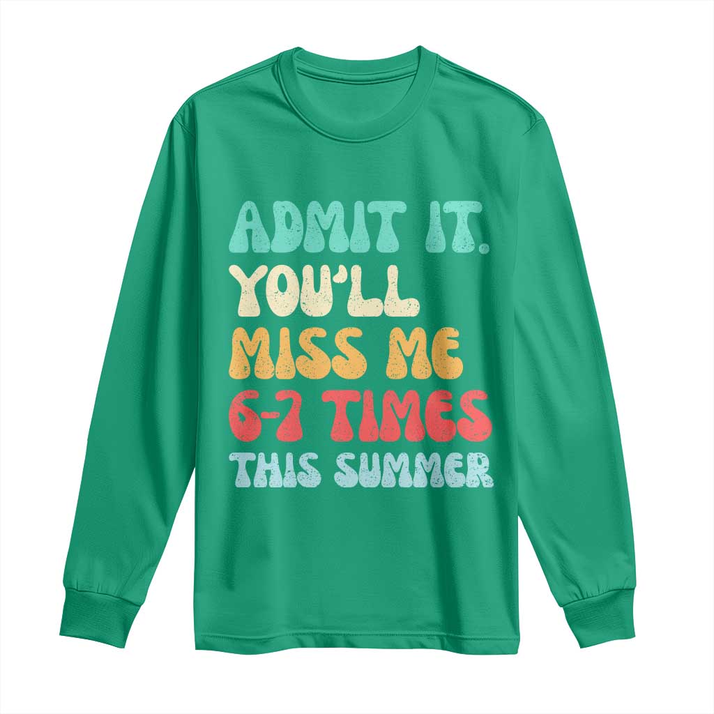 Funny Last Day Long Sleeve Shirt Retro Admit It You Will Miss Me 6-7 Times This Summer