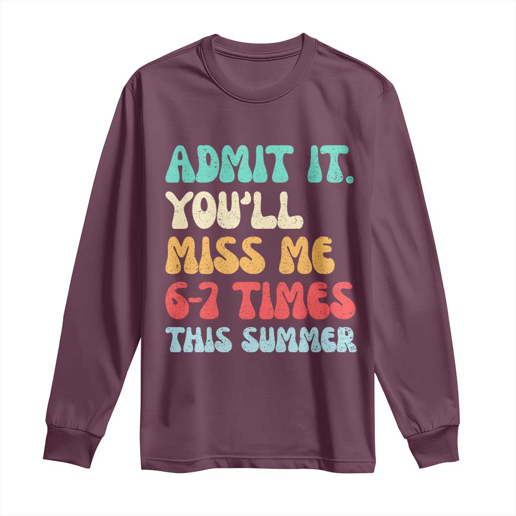 Funny Last Day Long Sleeve Shirt Retro Admit It You Will Miss Me 6-7 Times This Summer